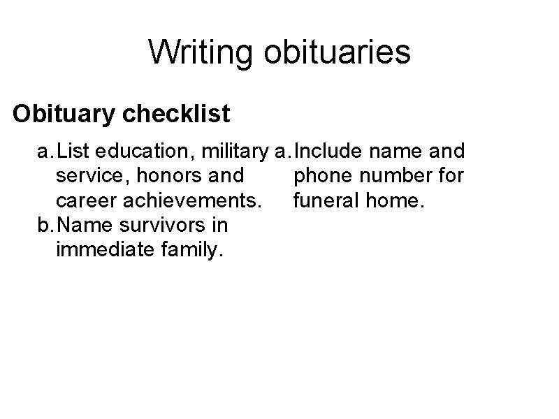 Writing obituaries Obituary checklist a. List education, military a. Include name and service, honors