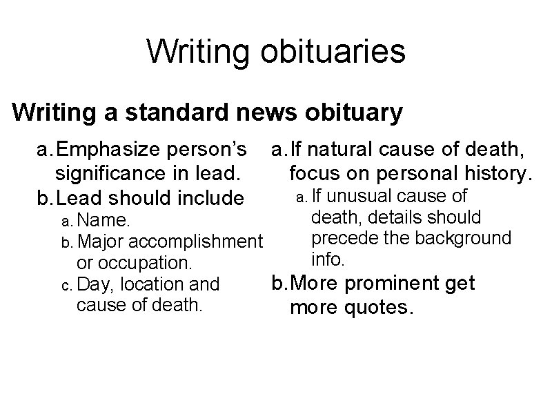 Writing obituaries Writing a standard news obituary a. Emphasize person’s significance in lead. b.