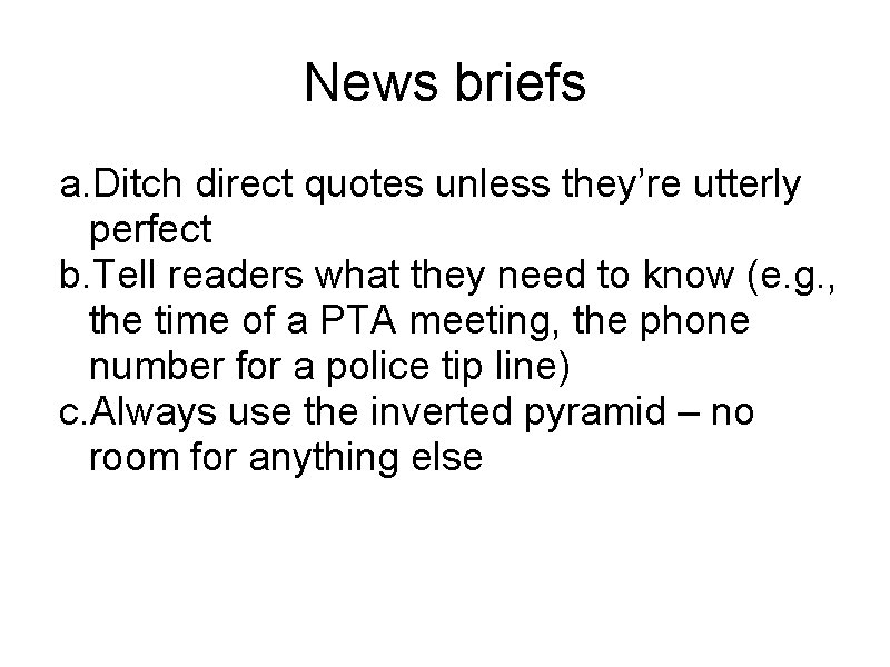 News briefs a. Ditch direct quotes unless they’re utterly perfect b. Tell readers what
