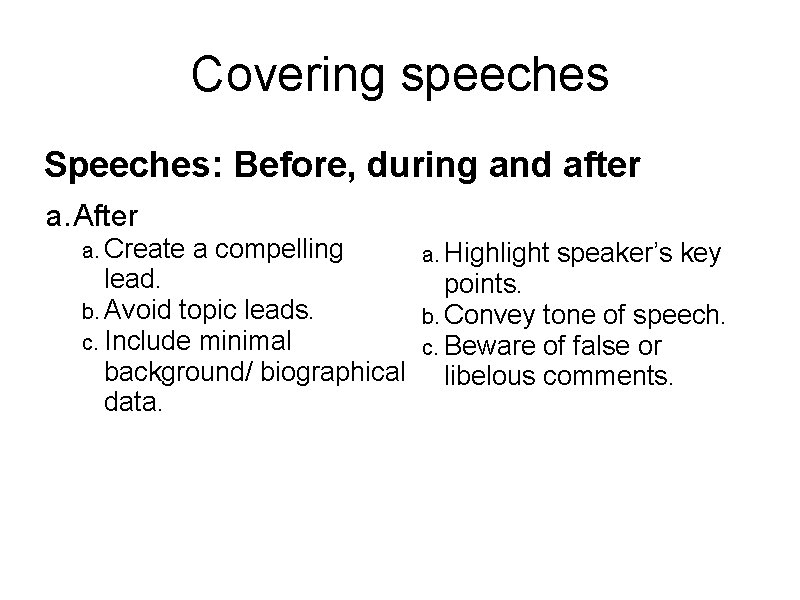 Covering speeches Speeches: Before, during and after a. After a. Create a compelling a.