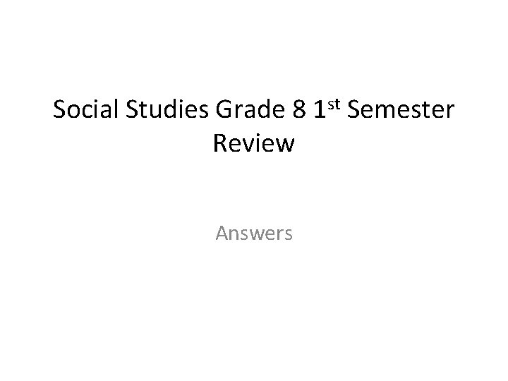 Social Studies Grade 8 1 st Semester Review Answers 