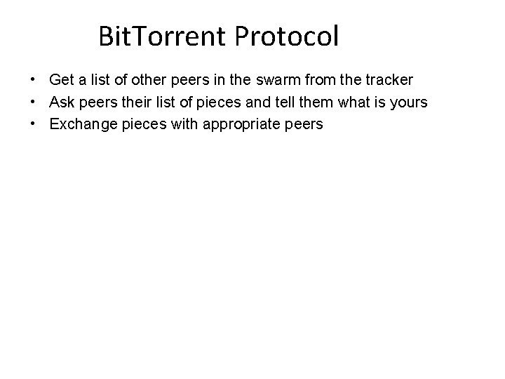Bit. Torrent Protocol • Get a list of other peers in the swarm from