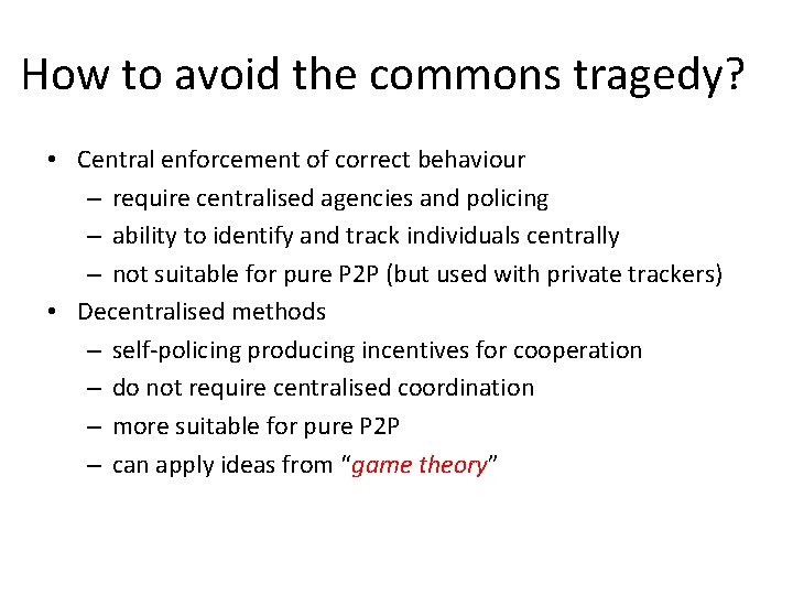 How to avoid the commons tragedy? • Central enforcement of correct behaviour – require
