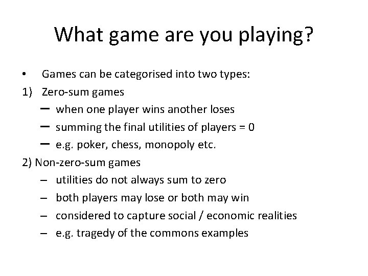 What game are you playing? • Games can be categorised into two types: 1)