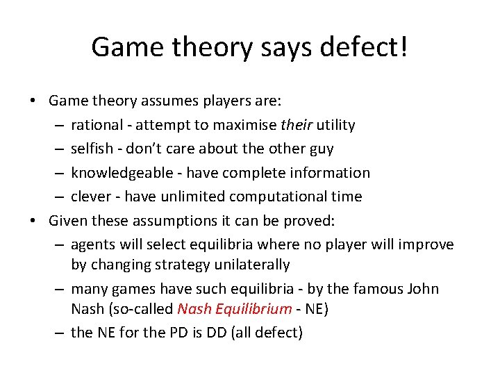 Game theory says defect! • Game theory assumes players are: – rational - attempt