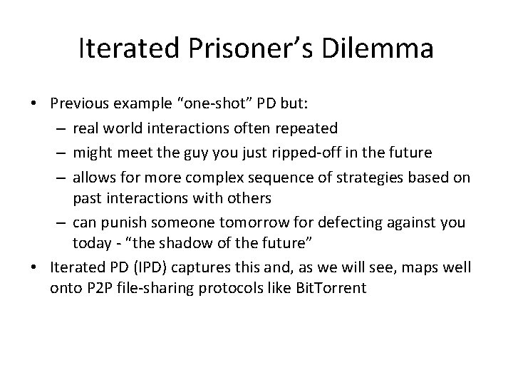 Iterated Prisoner’s Dilemma • Previous example “one-shot” PD but: – real world interactions often
