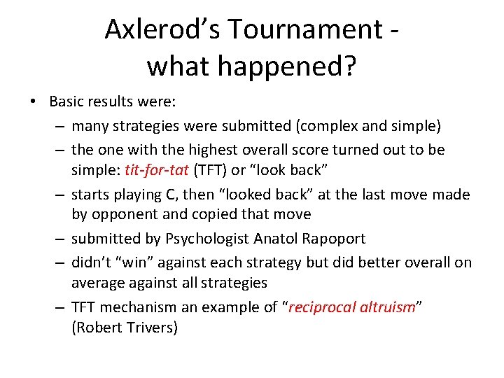 Axlerod’s Tournament what happened? • Basic results were: – many strategies were submitted (complex