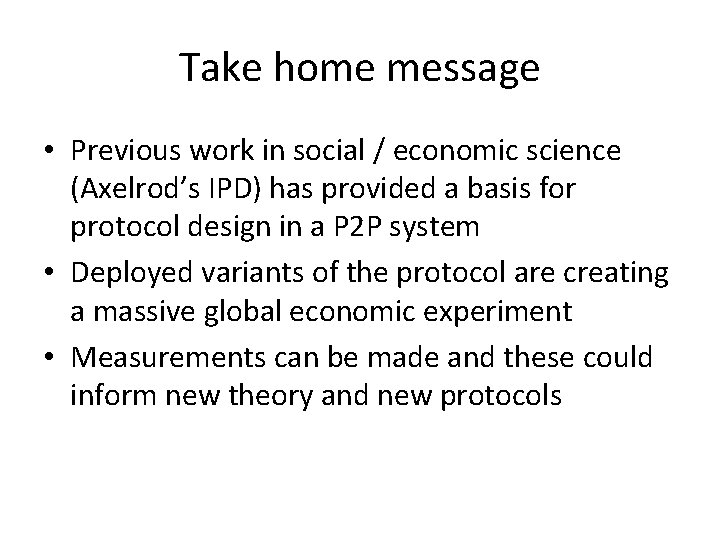Take home message • Previous work in social / economic science (Axelrod’s IPD) has