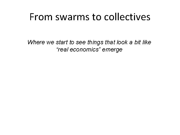 From swarms to collectives Where we start to see things that look a bit