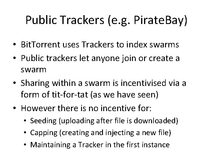 Public Trackers (e. g. Pirate. Bay) • Bit. Torrent uses Trackers to index swarms