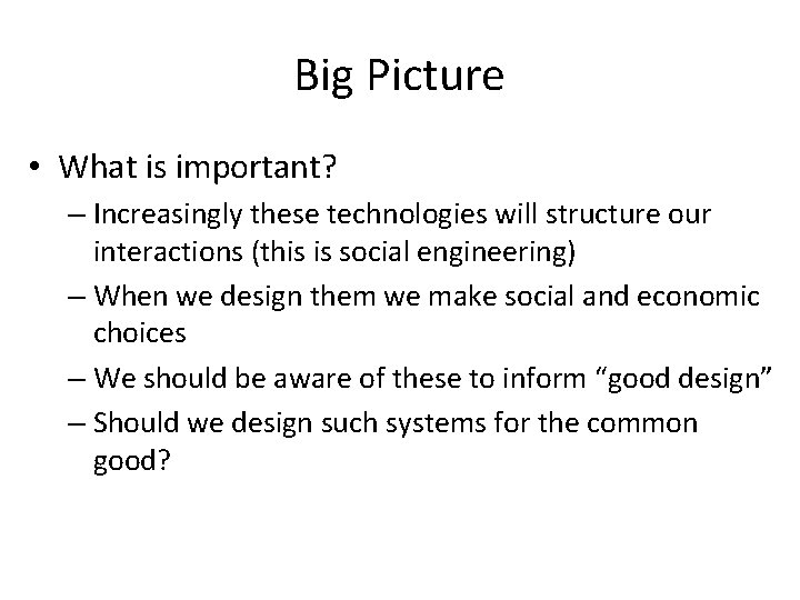 Big Picture • What is important? – Increasingly these technologies will structure our interactions