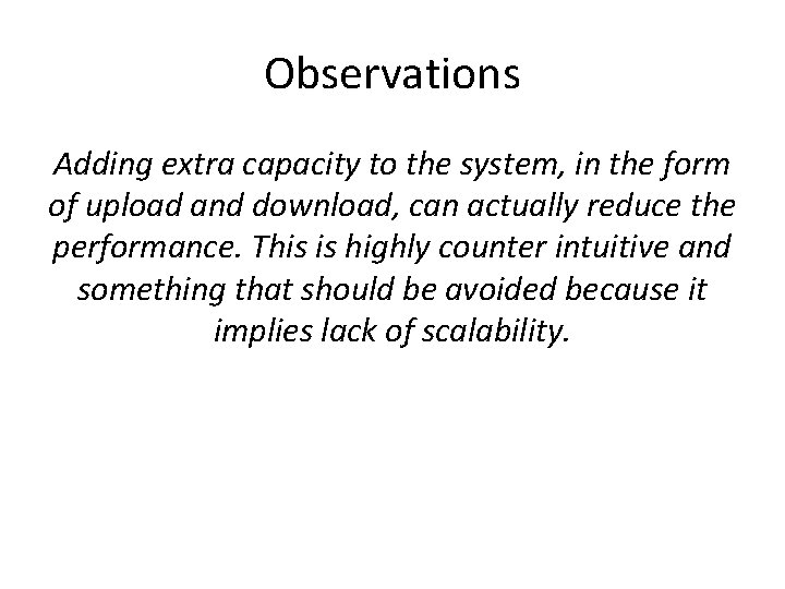 Observations Adding extra capacity to the system, in the form of upload and download,