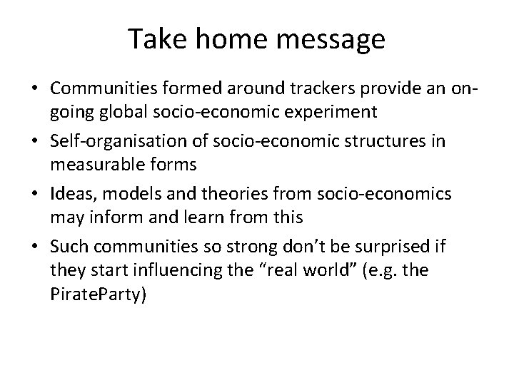 Take home message • Communities formed around trackers provide an ongoing global socio-economic experiment
