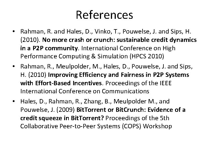 References • Rahman, R. and Hales, D. , Vinko, T. , Pouwelse, J. and