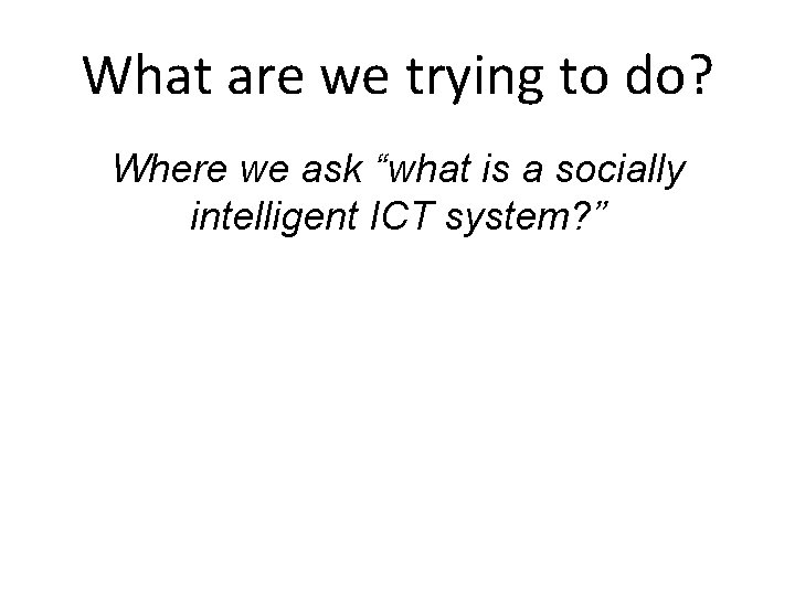 What are we trying to do? Where we ask “what is a socially intelligent