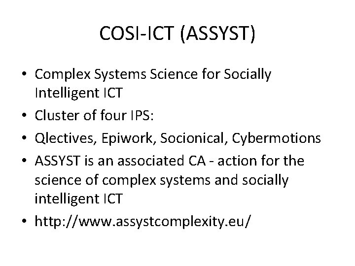 COSI-ICT (ASSYST) • Complex Systems Science for Socially Intelligent ICT • Cluster of four