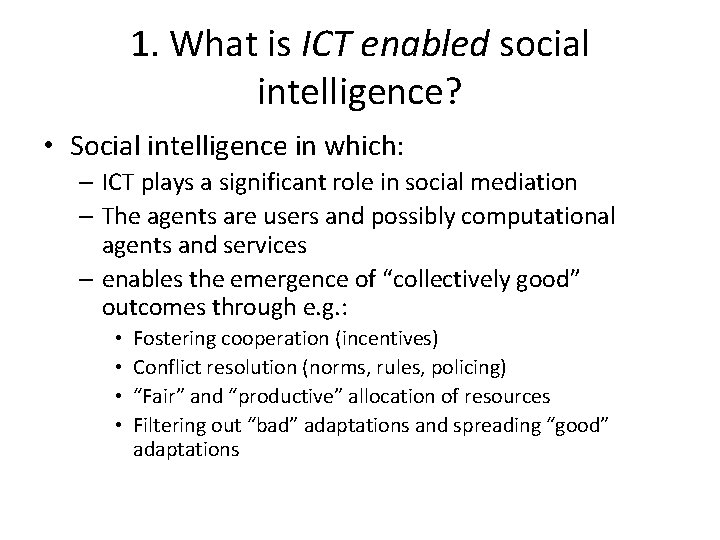 1. What is ICT enabled social intelligence? • Social intelligence in which: – ICT