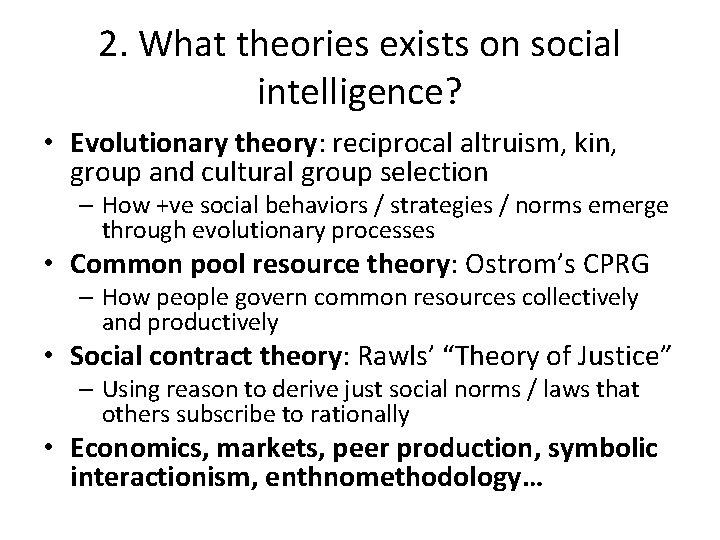 2. What theories exists on social intelligence? • Evolutionary theory: reciprocal altruism, kin, group