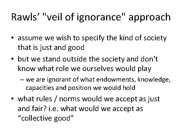Rawls’ "veil of ignorance" approach • assume we wish to specify the kind of