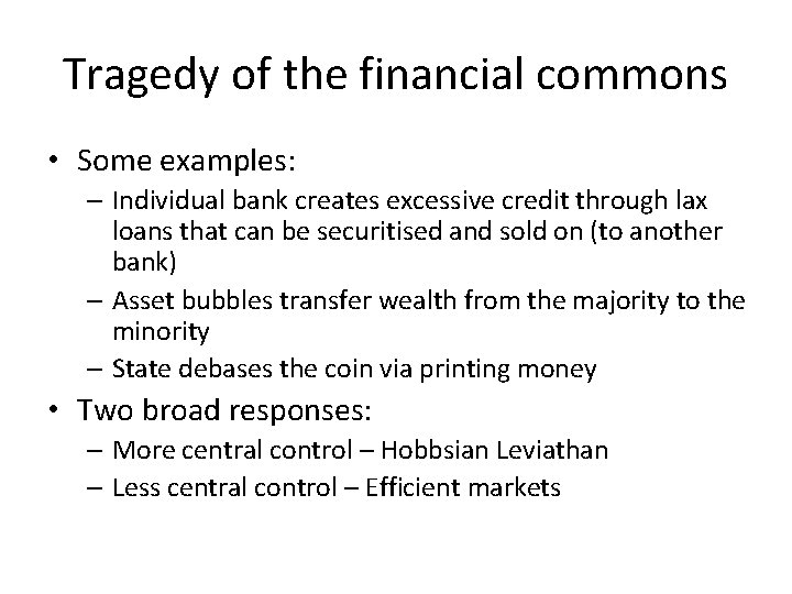 Tragedy of the financial commons • Some examples: – Individual bank creates excessive credit