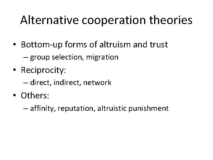 Alternative cooperation theories • Bottom-up forms of altruism and trust – group selection, migration