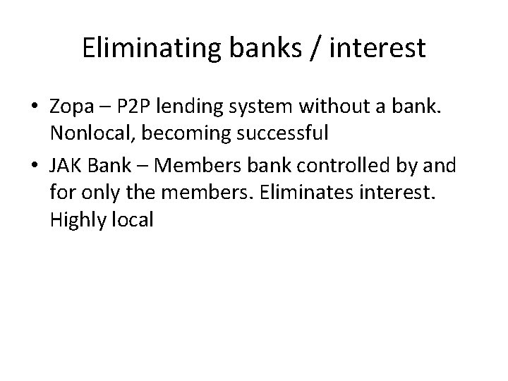 Eliminating banks / interest • Zopa – P 2 P lending system without a