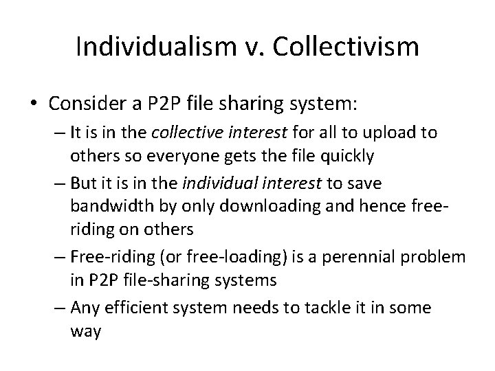 Individualism v. Collectivism • Consider a P 2 P file sharing system: – It
