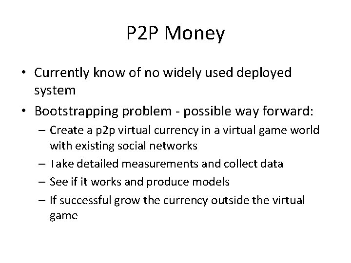 P 2 P Money • Currently know of no widely used deployed system •