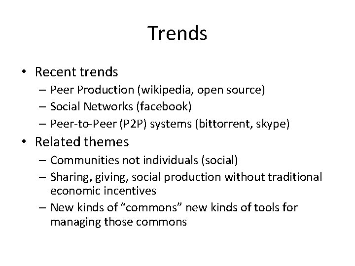 Trends • Recent trends – Peer Production (wikipedia, open source) – Social Networks (facebook)