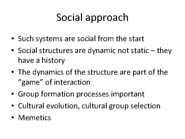 Social approach • Such systems are social from the start • Social structures are