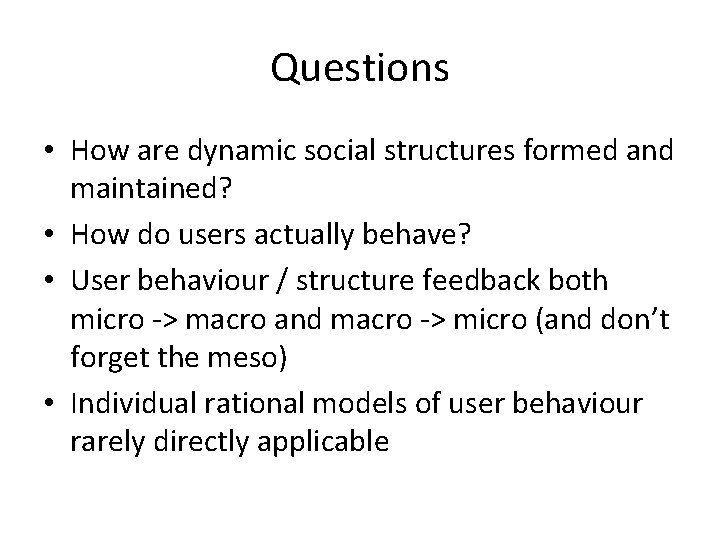 Questions • How are dynamic social structures formed and maintained? • How do users