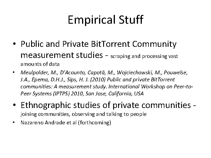 Empirical Stuff • Public and Private Bit. Torrent Community measurement studies - scraping and