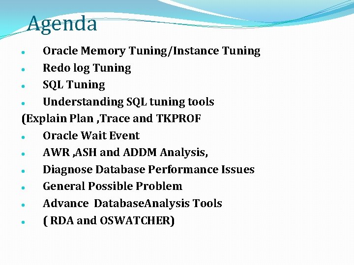 Agenda Oracle Memory Tuning/Instance Tuning Redo log Tuning SQL Tuning Understanding SQL tuning tools