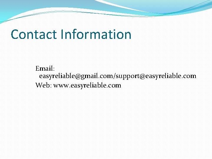 Contact Information Email: easyreliable@gmail. com/support@easyreliable. com Web: www. easyreliable. com 