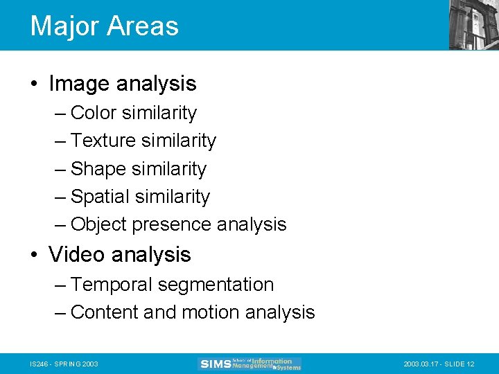 Major Areas • Image analysis – Color similarity – Texture similarity – Shape similarity