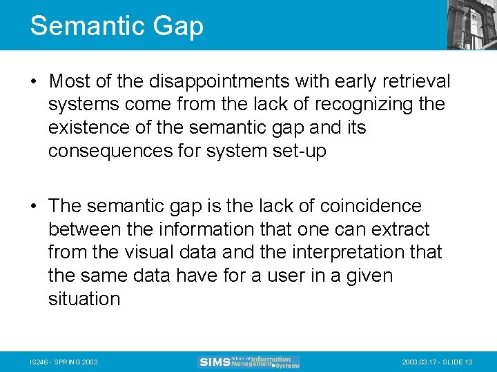 Semantic Gap • Most of the disappointments with early retrieval systems come from the