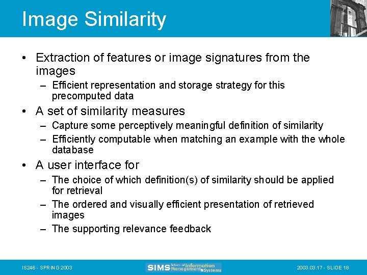 Image Similarity • Extraction of features or image signatures from the images – Efficient