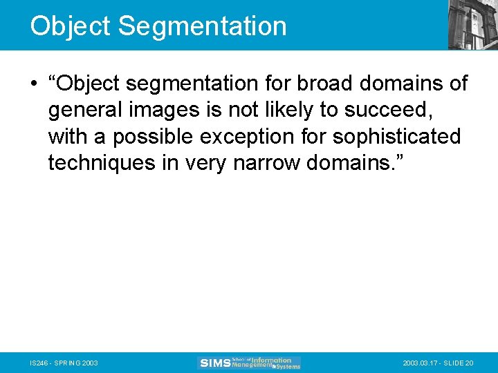 Object Segmentation • “Object segmentation for broad domains of general images is not likely