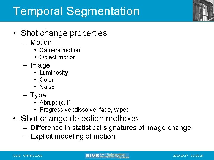 Temporal Segmentation • Shot change properties – Motion • Camera motion • Object motion