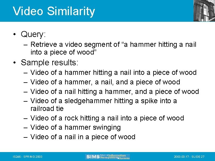 Video Similarity • Query: – Retrieve a video segment of “a hammer hitting a