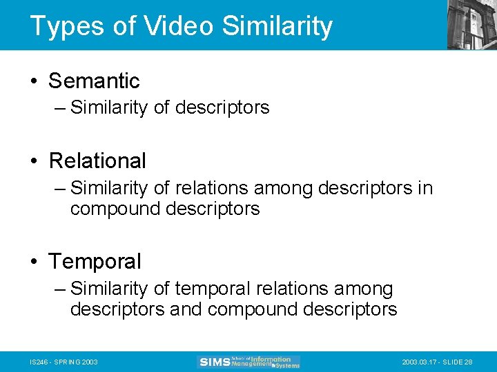 Types of Video Similarity • Semantic – Similarity of descriptors • Relational – Similarity