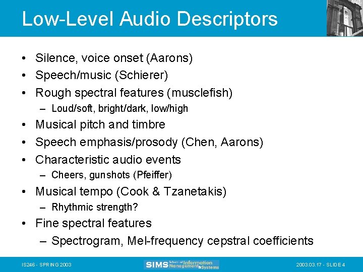 Low-Level Audio Descriptors • Silence, voice onset (Aarons) • Speech/music (Schierer) • Rough spectral