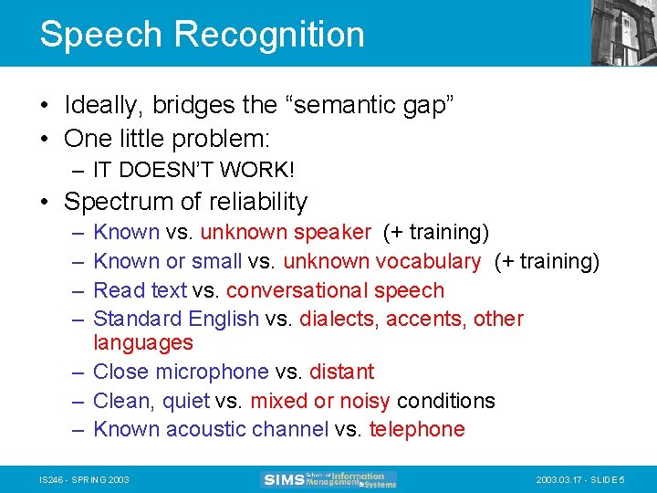 Speech Recognition • Ideally, bridges the “semantic gap” • One little problem: – IT