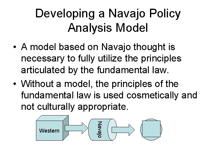 Developing a Navajo Policy Analysis Model • A model based on Navajo thought is