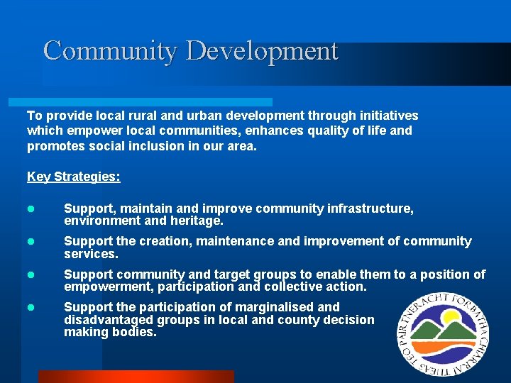 Community Development To provide local rural and urban development through initiatives which empower local Community Development To provide local rural and urban development through initiatives which empower local