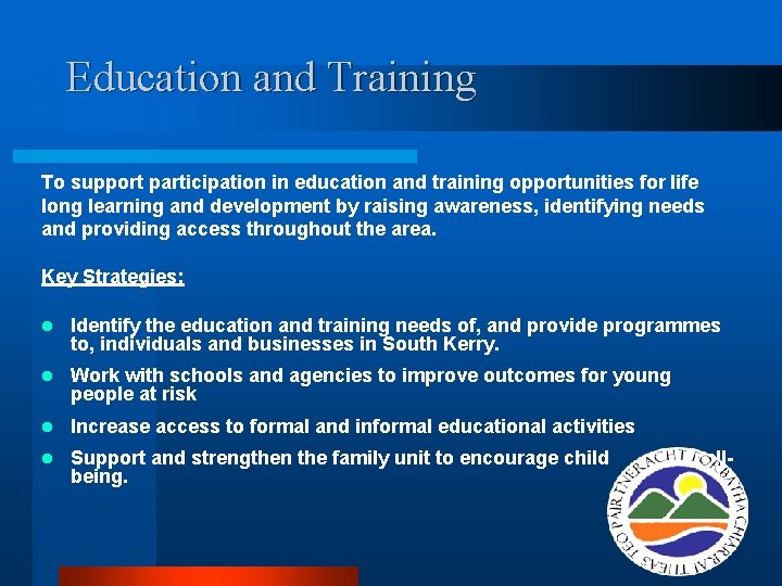 Education and Training To support participation in education and training opportunities for life long Education and Training To support participation in education and training opportunities for life long