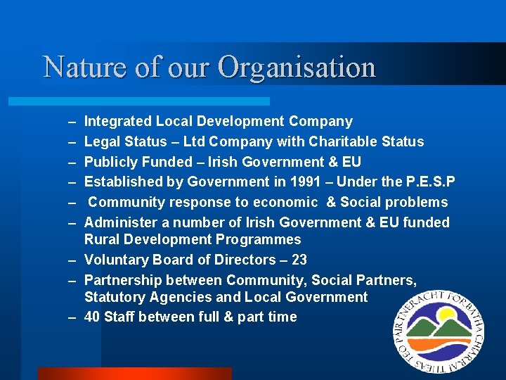 Nature of our Organisation – – – Integrated Local Development Company Legal Status – Nature of our Organisation – – – Integrated Local Development Company Legal Status –