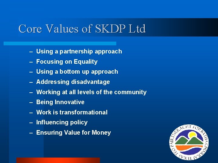 Core Values of SKDP Ltd – Using a partnership approach – Focusing on Equality Core Values of SKDP Ltd – Using a partnership approach – Focusing on Equality