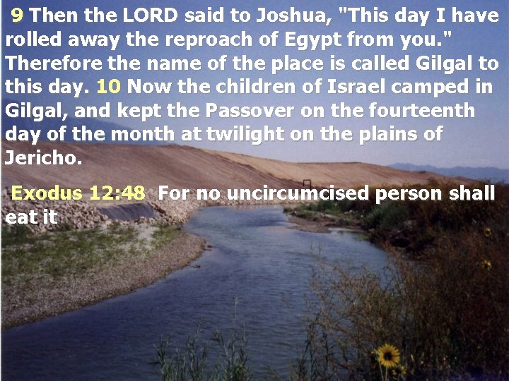 9 Then the LORD said to Joshua, "This day I have rolled away the
