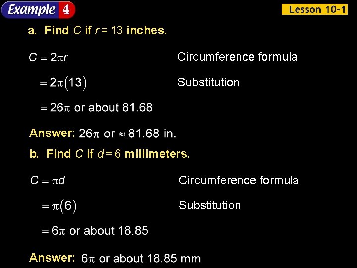 a. Find C if r = 13 inches. Circumference formula Substitution Answer: b. Find